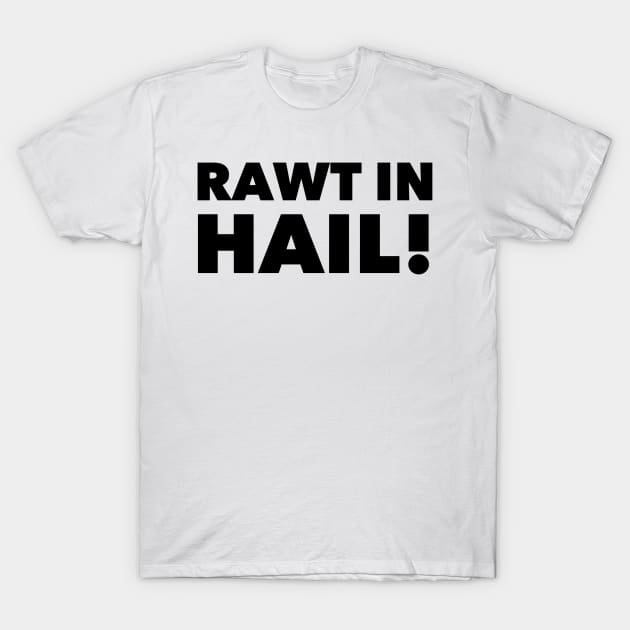 Rawt in Hail! T-Shirt by mivpiv